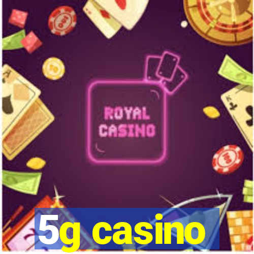 5g casino